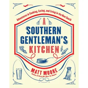 Southern Living a Southern Gentleman's Kitchen: Adventures in Cooking, Eating, and Living in the New South